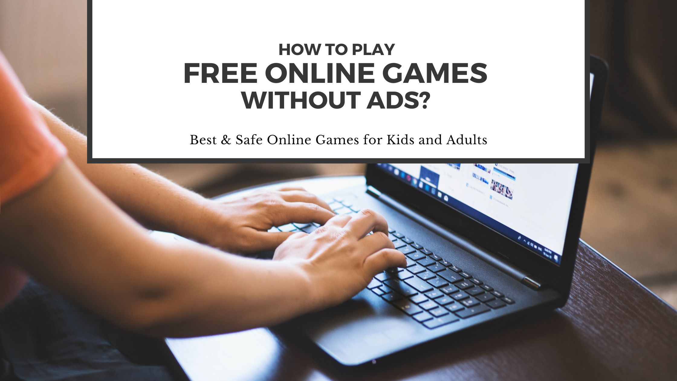 Where To Play Free Online Games With No Ads & Without Download